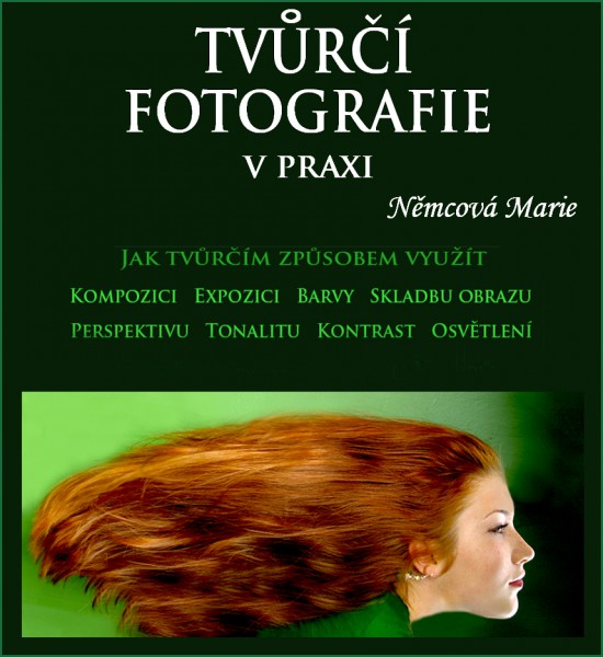 Tvůrčí fotografie v praxi  1. díl