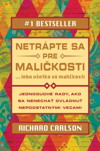 Netrápte sa pre maličkosti, lebo všetko sú maličkosti