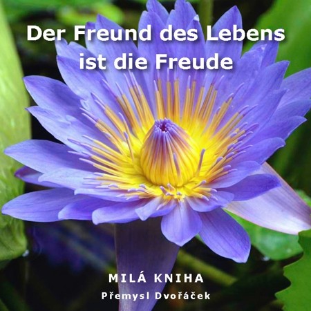 Der Freund des Lebens ist die Freude