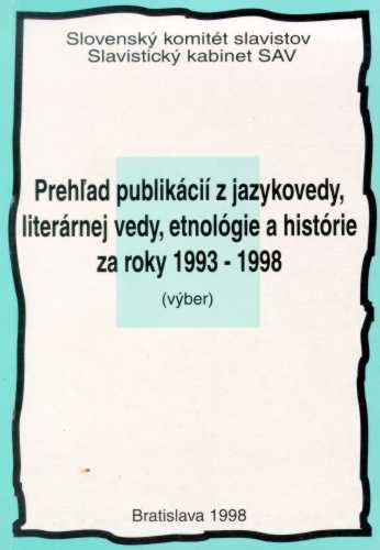 Prehľad publikácií z jazykovedy, literárnej vedy, etnológie a histórie za roky 1993 – 1998 (výber)