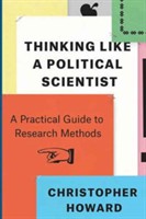 Thinking Like a Political Scientist A Practical Guide to Research Methods