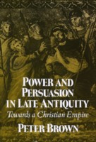 Power and Persuasion in Late Antiquity Towards a Christian Empire