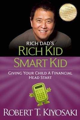 Rich Dad`s Rich Kid Smart Kid : Giving Your Child a Financial Head Start Rich Dad`s Rich Kid Smart Kid : Giving Your Child a Financial Head Start