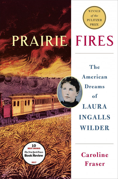 Prairie Fires The Life and Times of Laura Ingalls Wilder