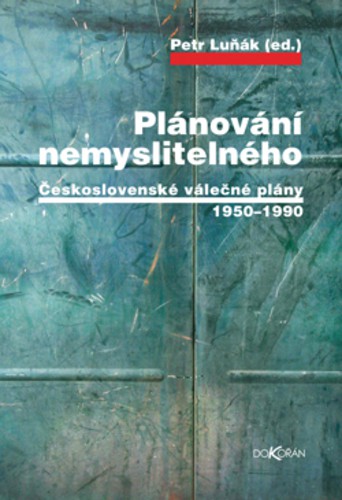 Plánování nemyslitelného - Československé válečné plány 1950-1990 ,  3. vydání