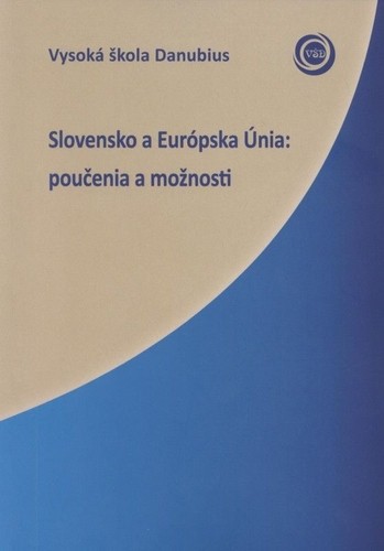 Slovensko a Európska Únia: poučenia a možnosti Slovensko a Európska Únia: poučenia a možnosti
