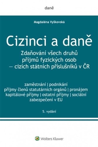 Cizinci a daně. Zdaňování všech druhů příjmů fyzických osob - cizích státních příslušníků v ČR - 5. vydání