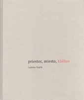 Priestor, miesto, kláštor Priestor, miesto, kláštor