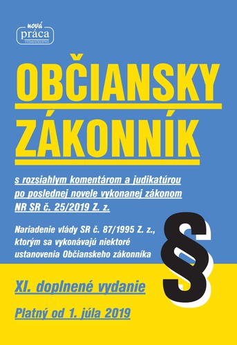 Občiansky zákonnik - XI. novelizované vydanie platný od 1. júla 2019 Občiansky zákonnik - XI. novelizované vydanie platný od 1. júla 2019