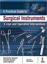 A Practical Guide to Surgical Instruments, X-rays and Operative Interventions
