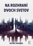 Na rozhraní dvoch svetov Na rozhraní dvoch svetov