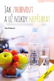 Jak zhubnout a už nikdy nepřibrat Jak zhubnout a už nikdy nepřibrat