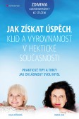 Jak získat úspěch, klid a vyrovnanost v hektické současnosti Jak získat úspěch, klid a vyrovnanost v hektické současnosti