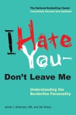 I Hate You Dont Leave Me : Understanding the Borderline Personality