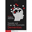 Treatable and Potentially Preventable Dementias Treatable and Potentially Preventable Dementias