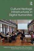 Cultural Heritage Infrastructures in Digital Humanities Cultural Heritage Infrastructures in Digital Humanities