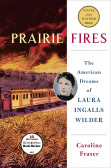 Prairie Fires The Life and Times of Laura Ingalls Wilder