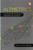 Altmetrics A practical guide for librarians, researchers and academics