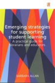 Emerging Strategies for Supporting Student Learning A practical guide for librarians and educators