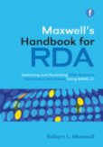 Maxwell's Handbook for RDA Explaining and illustrating RDA