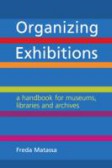 Organizing Exhibitions A handbook for museums, libraries and archives