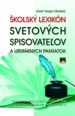 Školský lexikón svetových spisovateľov a literárnych pamiatok Školský lexikón svetových spisovateľov a literárnych pamiatok