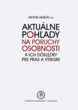 Aktuálne pohľady na poruchy osobnosti a ich dôsledky pre prax a výskum Aktuálne pohľady na poruchy osobnosti a ich dôsledky pre prax a výskum