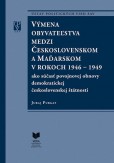 Výmena obyvateľstva medzi Československom a Maďarskom v rokoch 1946 - 1949 Výmena obyvateľstva medzi Československom a Maďarskom v rokoch 1946 - 1949
