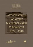 Advokátske komory na Slovensku v rokoch 1875-1948 Advokátske komory na Slovensku v rokoch 1875-1948