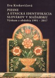 Piesne a etnická identifikácia Slovákov v Maďarsku - Výskum z obdobia 1991-2017 Piesne a etnická identifikácia Slovákov v Maďarsku - Výskum z obdobia 1991-2017