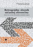 Retrográdny slovník súčasnej slovenčiny - slovné tvary na báze Slovenského národného korpusu Retrográdny slovník súčasnej slovenčiny - slovné tvary na báze Slovenského národného korpusu