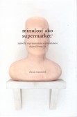 Minulosť ako supermarket? Minulosť ako supermarket?