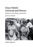 Grace Nichols Universal and Diverse: Ethnicity in the Poetry and Fiction of Grace Nichols Grace Nichols Universal and Diverse: Ethnicity in the Poetry and Fiction of Grace Nichols