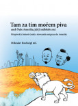 Tam za tím mořem piva aneb Naše Amerika, jak ji málokdo zná Tam za tím mořem piva aneb Naše Amerika, jak ji málokdo zná