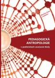 Pedagogická antropologie v podmínkách současné školy Pedagogická antropologie v podmínkách současné školy