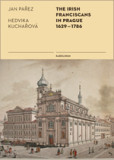 The Irish Franciscans in Prague 1629–1786 The Irish Franciscans in Prague 1629–1786