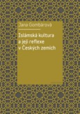 Islámská kultura a její reflexe v Evropě a Českých zemích Islámská kultura a její reflexe v Evropě a Českých zemích