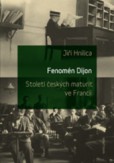 Fenomén Dijon. Století českých maturit ve Francii. Fenomén Dijon. Století českých maturit ve Francii.