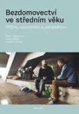 Bezdomovectví ve středním věku - Příčiny, souvislosti a perspektivy Bezdomovectví ve středním věku - Příčiny, souvislosti a perspektivy