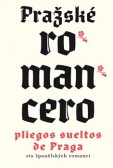 Pražské romancero / Pliegos sueltos de Praga Pražské romancero / Pliegos sueltos de Praga