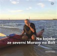 Na kajaku ze severní Moravy na Balt Na kajaku ze severní Moravy na Balt