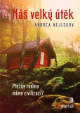 Náš velký útěk - Přežije rodina mimo civilizaci? Náš velký útěk - Přežije rodina mimo civilizaci?