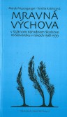 Mravná výchova v štátnom národnom školstve na Slovensku v rokoch 1918-1939 Mravná výchova v štátnom národnom školstve na Slovensku v rokoch 1918-1939