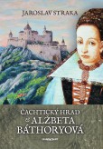 Čachtický hrad a Alžbeta Báthoryová Čachtický hrad a Alžbeta Báthoryová