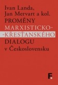 Proměny marxisticko-křesťanského dialogu v Československu Proměny marxisticko-křesťanského dialogu v Československu