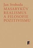 Masarykův realismus a filosofie pozitivismu Masarykův realismus a filosofie pozitivismu