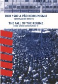 Rok 1989 a pád komunismu. The Fall of the Regime Rok 1989 a pád komunismu. The Fall of the Regime