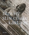 Dlouhý stín císaře Karla IV. Dlouhý stín císaře Karla IV.