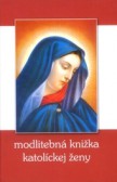Modlitebná knižka katolíckej ženy Modlitebná knižka katolíckej ženy