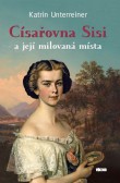 Císařovna Sisi a její milovaná místa Císařovna Sisi a její milovaná místa